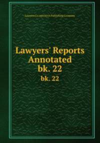 Lawyers` Reports Annotated. bk. 22