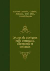 Lettres de quelques juifs portugais, allemands et polonais