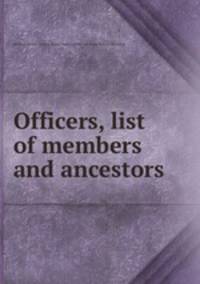 Officers, list of members and ancestors