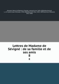 Lettres de Madame de Sevigne : de sa famille et de ses amis. 8