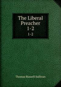 The Liberal Preacher. 1-2
