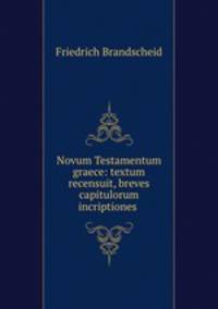 Novum Testamentum graece: textum recensuit, breves capitulorum incriptiones .