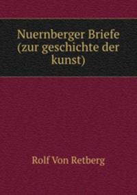 Nuernberger Briefe (zur geschichte der kunst).