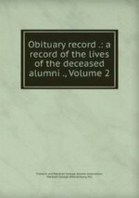 Obituary record .: a record of the lives of the deceased alumni ., Volume 2