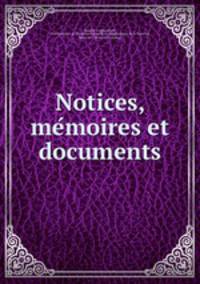 Notices, me?moires et documents