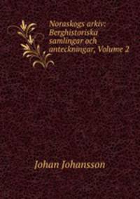 Noraskogs arkiv: Berghistoriska samlingar och anteckningar, Volume 2