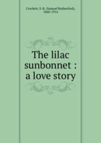 The lilac sunbonnet : a love story