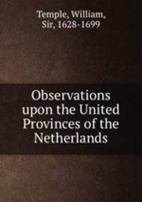 Observations upon the United Provinces of the Netherlands.