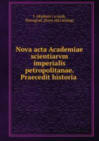 Nova acta Academiae scientiarvm imperialis petropolitanae. Praecedit historia