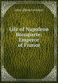 Life of Napoleon Bonaparte: Emperor of France