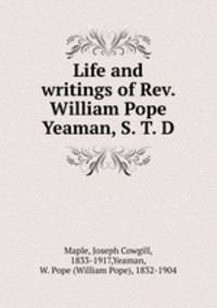 Life and writings of Rev. William Pope Yeaman, S. T. D.