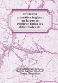 Novisima gramatica inglesa: en la que se esplican todas las dificultades de .