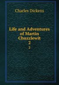Life and Adventures of Martin Chuzzlewit. 2