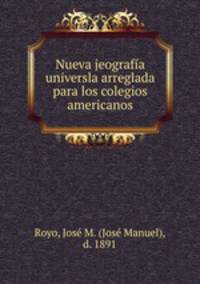 Nueva jeografia universla arreglada para los colegios americanos