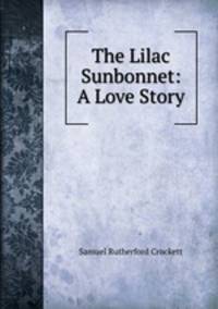 The Lilac Sunbonnet: A Love Story