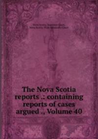 The Nova Scotia reports .: containing reports of cases argued ., Volume 40