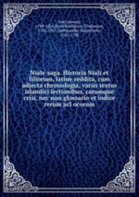 Nials-saga. Historia Niali et filiorum, latine reddita, cum adjecta chronologia, variis textus islandici lectionibus, carumque crisi, nec non glossario et indice rerum acl ocorum
