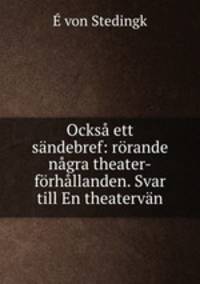 Ocksa ett sandebref: rorande nagra theater-forhallanden. Svar till En theatervan