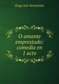 O amante emprestado: comedia en 1 acto
