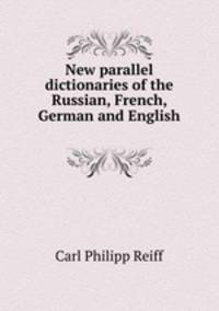 New parallel dictionaries of the Russian, French, German and English .