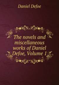 The novels and miscellaneous works of Daniel Defoe, Volume 1