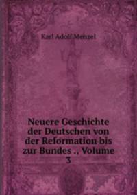 Neuere Geschichte der Deutschen von der Reformation bis zur Bundes ., Volume 3