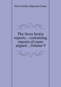 The Nova Scotia reports .: containing reports of cases argued ., Volume 9