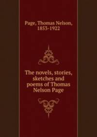 The novels, stories, sketches and poems of Thomas Nelson Page