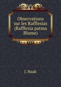 Observations sur les Rafflesias (Rafflesia patma Blume).