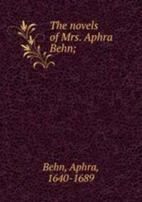 The novels of Mrs. Aphra Behn;