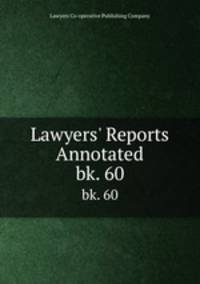 Lawyers` Reports Annotated. bk. 60