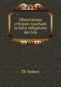 Observations critiques touchant la force obligatoire des lois