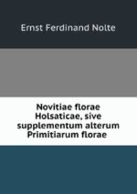 Novitiae florae Holsaticae, sive supplementum alterum Primitiarum florae .