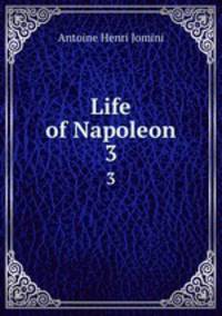 Life of Napoleon. 3