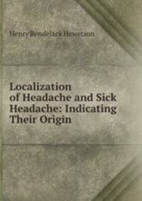 Localization of Headache and Sick Headache: Indicating Their Origin .