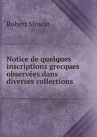 Notice de quelques inscriptions grecques observees dans diverses collections