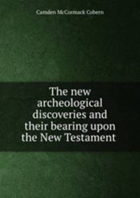 The new archeological discoveries and their bearing upon the New Testament .