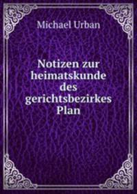Notizen zur heimatskunde des gerichtsbezirkes Plan