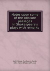 Notes upon some of the obscure passages in Shakespeare