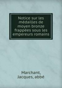 Notice sur les medailles de moyen bronze frappees sous les empereurs romains