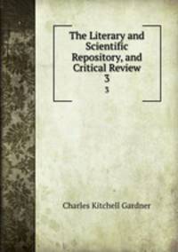 The Literary and Scientific Repository, and Critical Review. 3