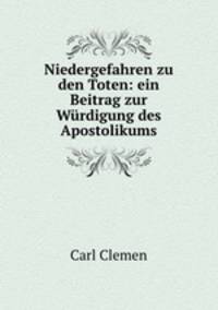 Niedergefahren zu den Toten: ein Beitrag zur Wurdigung des Apostolikums