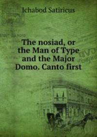 The nosiad, or the Man of Type and the Major Domo. Canto first
