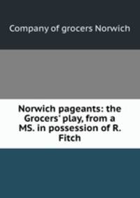 Norwich pageants: the Grocers