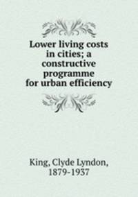 Lower living costs in cities; a constructive programme for urban efficiency