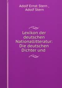 Lexikon der deutschen Nationallitteratur: Die deutschen Dichter und .
