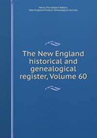 The New England historical and genealogical register, Volume 60