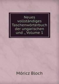 Neues vollstandiges Taschenworterbuch der ungarischen und ., Volume 1