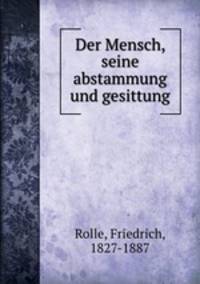 Der Mensch, seine abstammung und gesittung