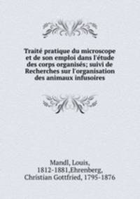 Traite pratique du microscope et de son emploi dans l